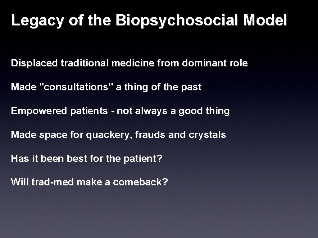 Legacy of the Biopsychosocial Model Displaced traditional medicine from dominant role Made "consultations" a