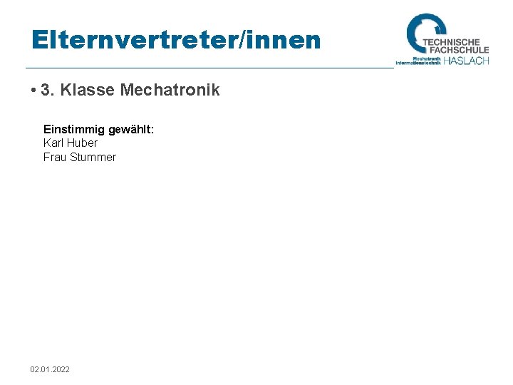 Elternvertreter/innen • 3. Klasse Mechatronik Einstimmig gewählt: Karl Huber Frau Stummer 02. 01. 2022