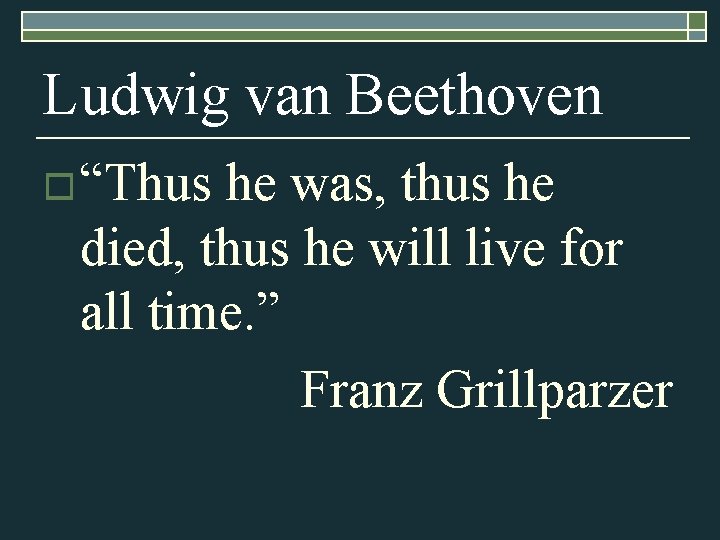 Ludwig van Beethoven o “Thus he was, thus he died, thus he will live