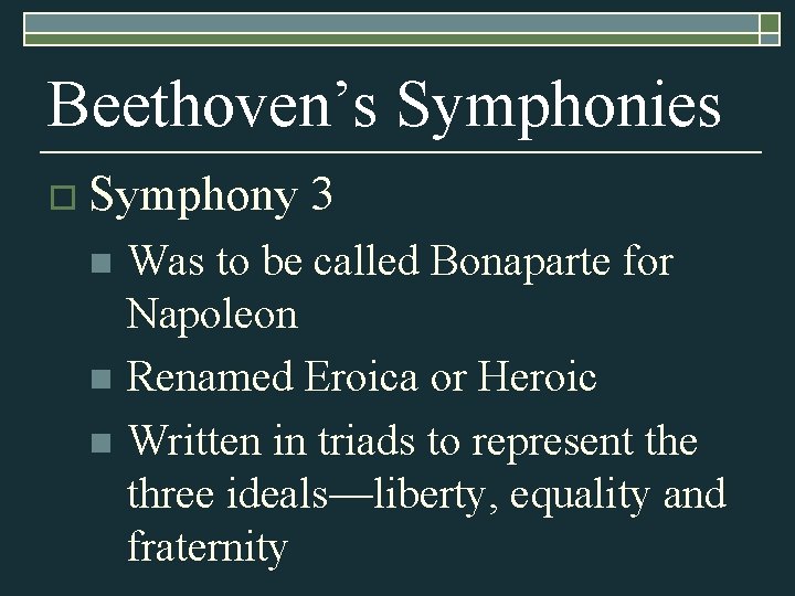 Beethoven’s Symphonies o Symphony 3 Was to be called Bonaparte for Napoleon n Renamed