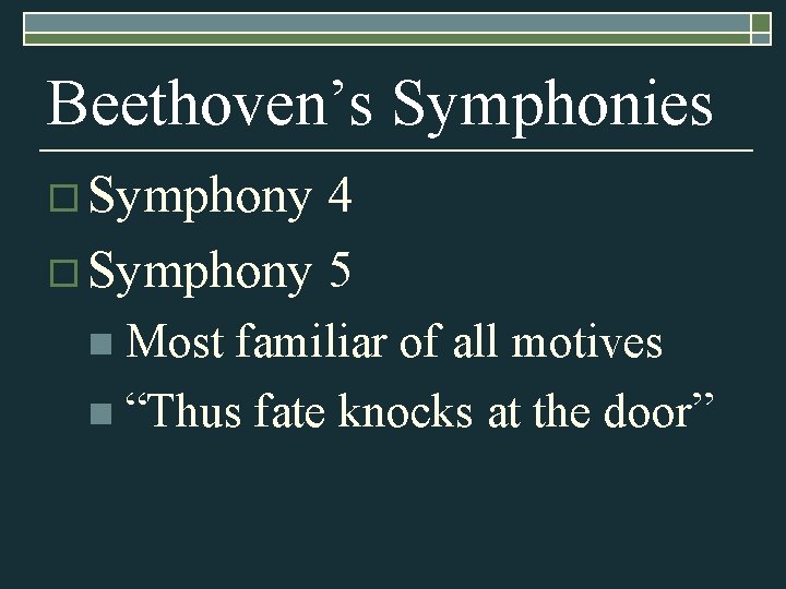 Beethoven’s Symphonies o Symphony 4 o Symphony 5 n Most familiar of all motives