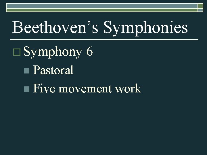 Beethoven’s Symphonies o Symphony 6 n Pastoral n Five movement work 