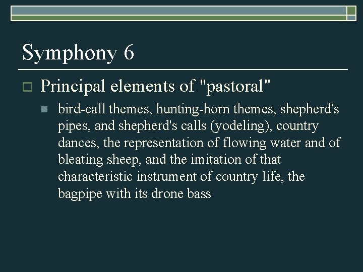 Symphony 6 o Principal elements of "pastoral" n bird-call themes, hunting-horn themes, shepherd's pipes,