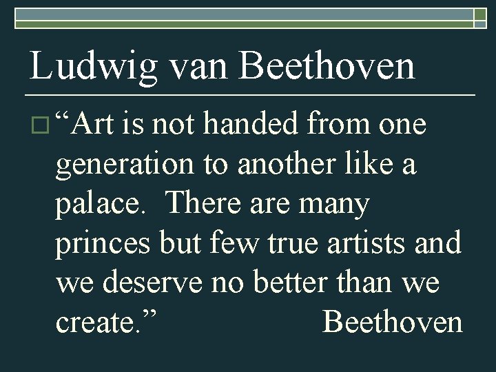 Ludwig van Beethoven o “Art is not handed from one generation to another like