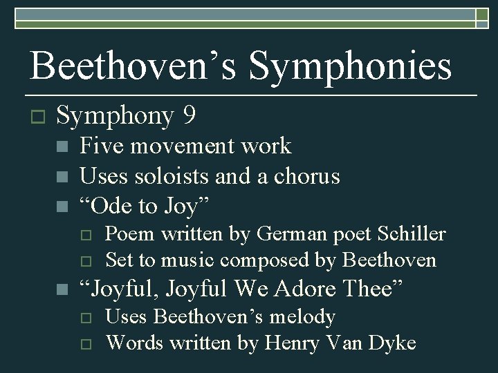 Beethoven’s Symphonies o Symphony 9 n n n Five movement work Uses soloists and