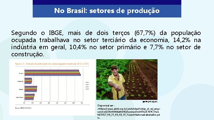 No Brasil: setores de produção Segundo o IBGE, mais de dois terços (67, 7%)
