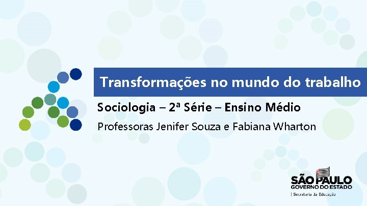 Transformações no mundo do trabalho Sociologia – 2ª Série – Ensino Médio Professoras Jenifer