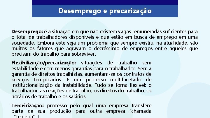 Desemprego e precarização Desemprego: é a situação em que não existem vagas remuneradas suficientes