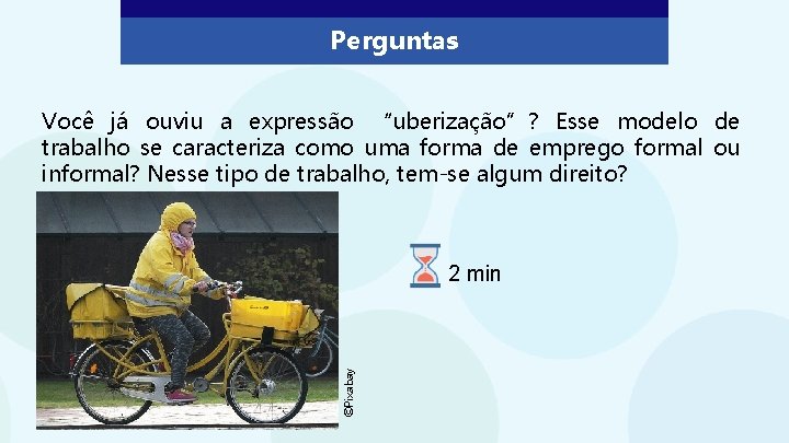 Perguntas Você já ouviu a expressão “uberização”? Esse modelo de trabalho se caracteriza como