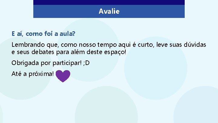 Avalie E aí, como foi a aula? Lembrando que, como nosso tempo aqui é