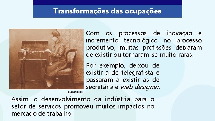 Transformações das ocupações Com os processos de inovação e incremento tecnológico no processo produtivo,