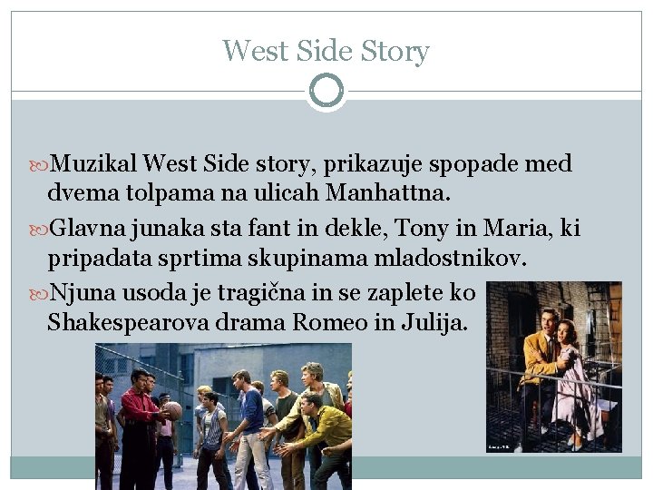 West Side Story Muzikal West Side story, prikazuje spopade med dvema tolpama na ulicah