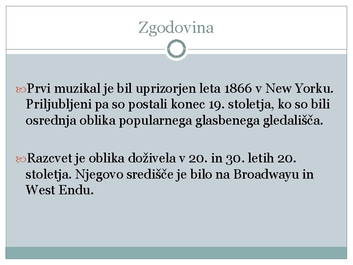 Zgodovina Prvi muzikal je bil uprizorjen leta 1866 v New Yorku. Priljubljeni pa so