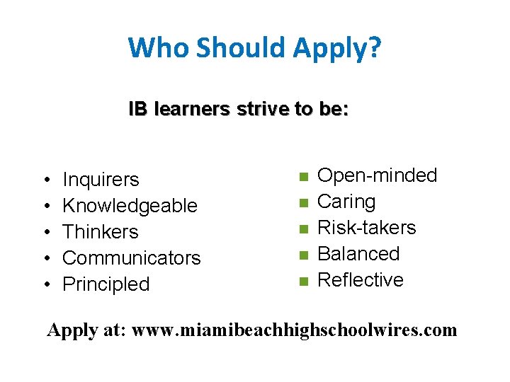 Who Should Apply? IB learners strive to be: • • • Inquirers Knowledgeable Thinkers Who Should Apply? IB learners strive to be: • • • Inquirers Knowledgeable Thinkers