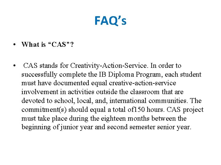 FAQ’s • What is “CAS”? • CAS stands for Creativity-Action-Service. In order to successfully FAQ’s • What is “CAS”? • CAS stands for Creativity-Action-Service. In order to successfully