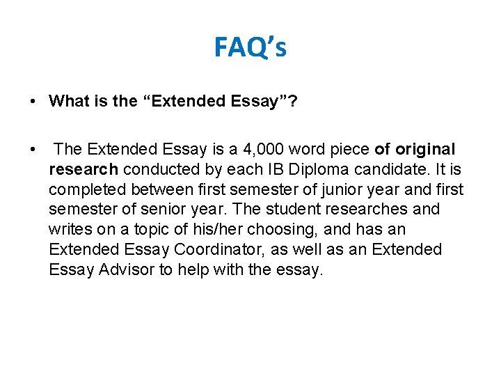 FAQ’s • What is the “Extended Essay”? • The Extended Essay is a 4, FAQ’s • What is the “Extended Essay”? • The Extended Essay is a 4,