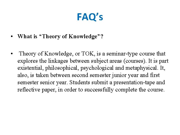 FAQ’s • What is “Theory of Knowledge”? • Theory of Knowledge, or TOK, is FAQ’s • What is “Theory of Knowledge”? • Theory of Knowledge, or TOK, is