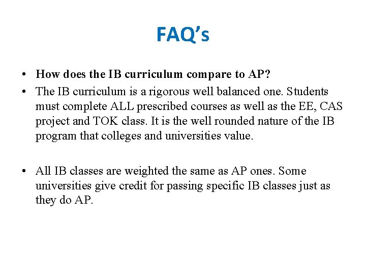 FAQ’s • How does the IB curriculum compare to AP? • The IB curriculum FAQ’s • How does the IB curriculum compare to AP? • The IB curriculum