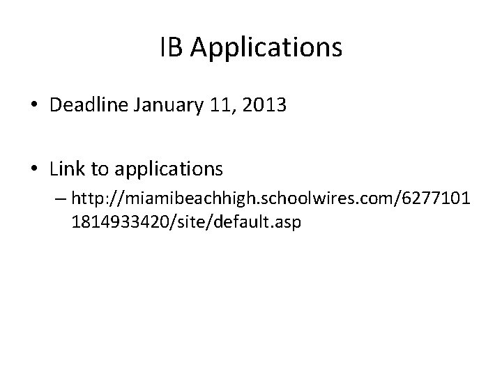 IB Applications • Deadline January 11, 2013 • Link to applications – http: //miamibeachhigh. IB Applications • Deadline January 11, 2013 • Link to applications – http: //miamibeachhigh.
