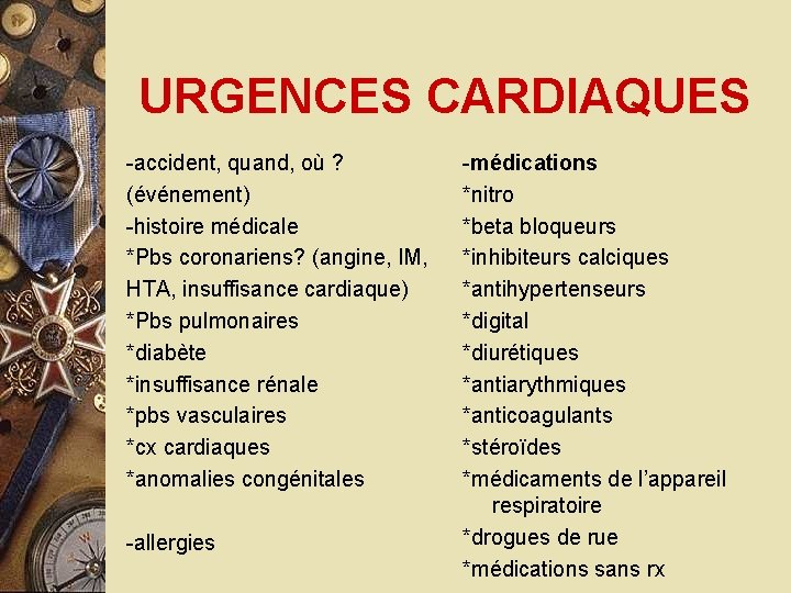 URGENCES CARDIAQUES -accident, quand, où ? (événement) -histoire médicale *Pbs coronariens? (angine, IM, HTA,