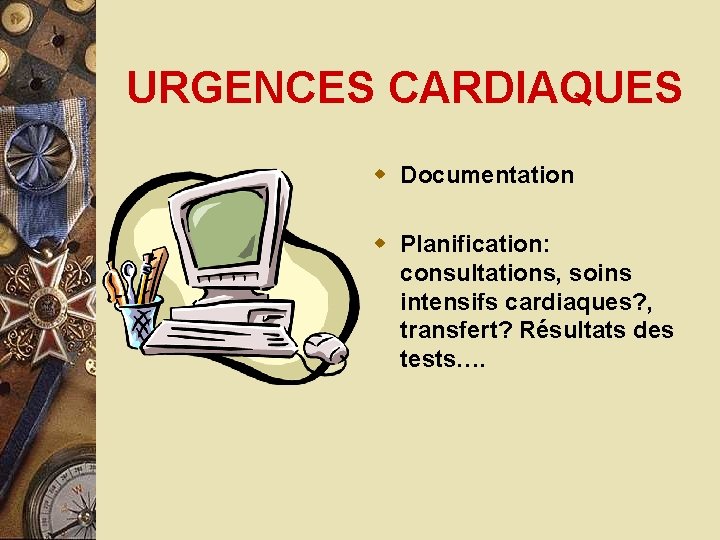 URGENCES CARDIAQUES w Documentation w Planification: consultations, soins intensifs cardiaques? , transfert? Résultats des