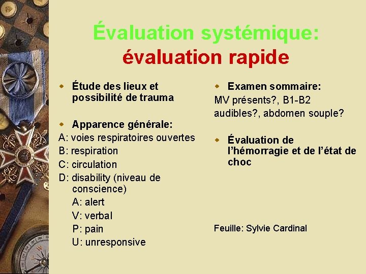 Évaluation systémique: évaluation rapide w Étude des lieux et possibilité de trauma w Apparence