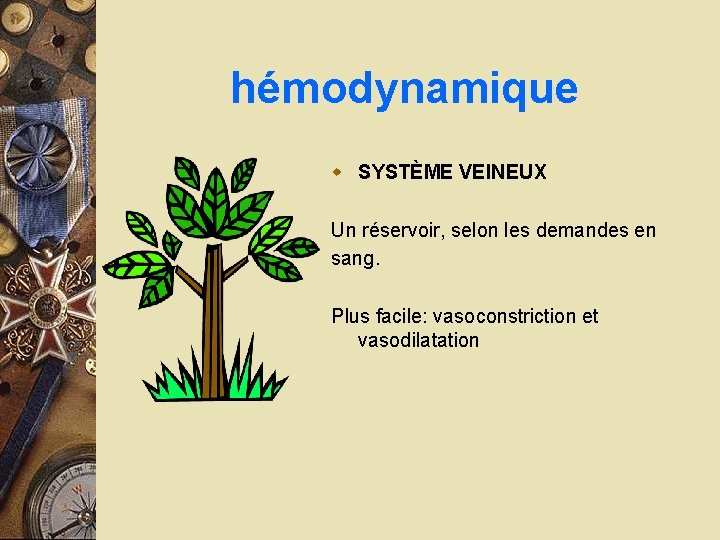 hémodynamique w SYSTÈME VEINEUX Un réservoir, selon les demandes en sang. Plus facile: vasoconstriction