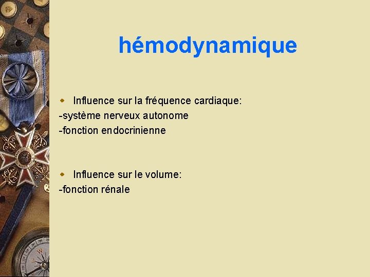 hémodynamique w Influence sur la fréquence cardiaque: -système nerveux autonome -fonction endocrinienne w Influence