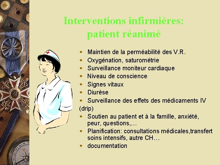 Interventions infirmières: patient réanimé w Maintien de la perméabilité des V. R. w Oxygénation,