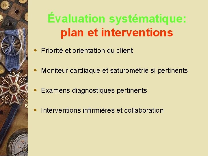 Évaluation systématique: plan et interventions w Priorité et orientation du client w Moniteur cardiaque