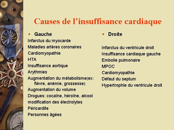 Causes de l’insuffisance cardiaque w Gauche Infarctus du myocarde Maladies artères coronaires Cardiomyopathie HTA