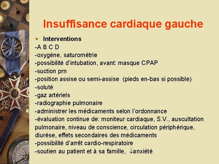 Insuffisance cardiaque gauche w Interventions -A B C D -oxygène, saturométrie -possibilité d’intubation, avant: