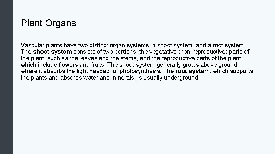 Plant Organs Vascular plants have two distinct organ systems: a shoot system, and a