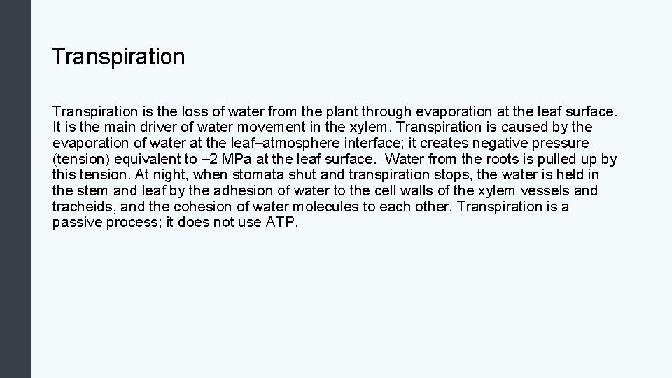 Transpiration is the loss of water from the plant through evaporation at the leaf