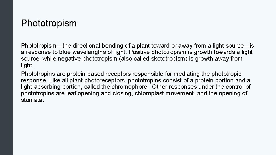 Phototropism—the directional bending of a plant toward or away from a light source—is a
