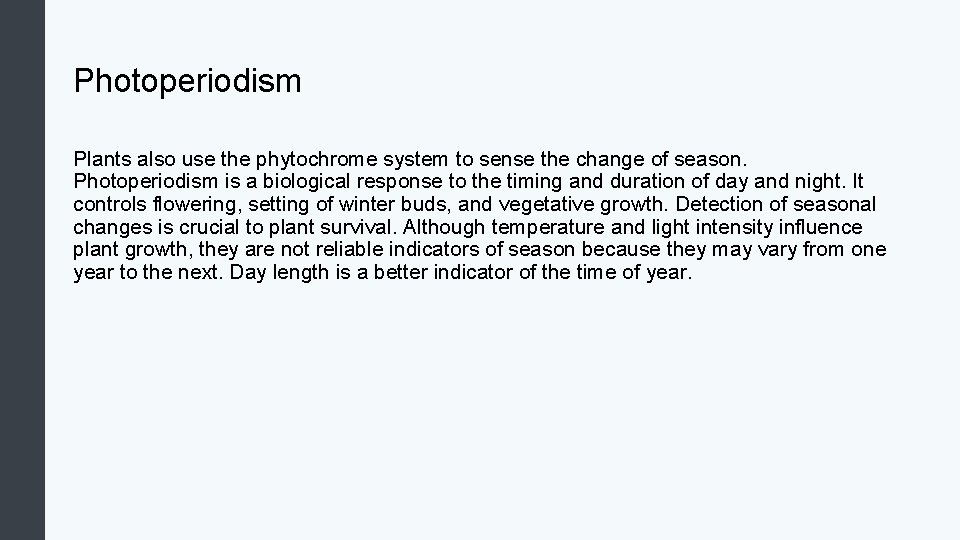 Photoperiodism Plants also use the phytochrome system to sense the change of season. Photoperiodism