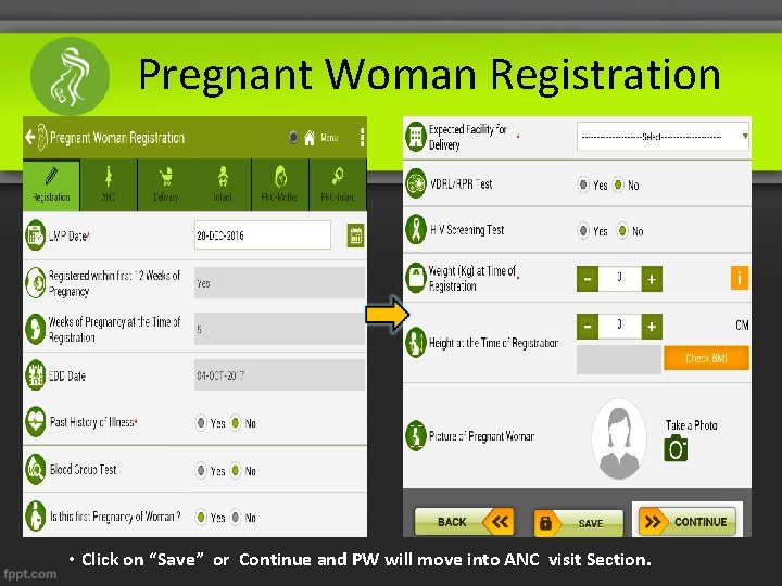 Pregnant Woman Registration • Click on “Save” or Continue and PW will move into