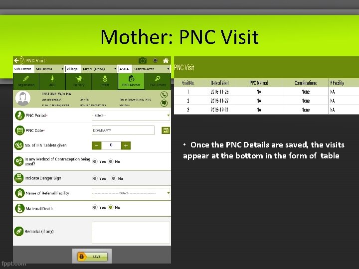 Mother: PNC Visit • Once the PNC Details are saved, the visits appear at