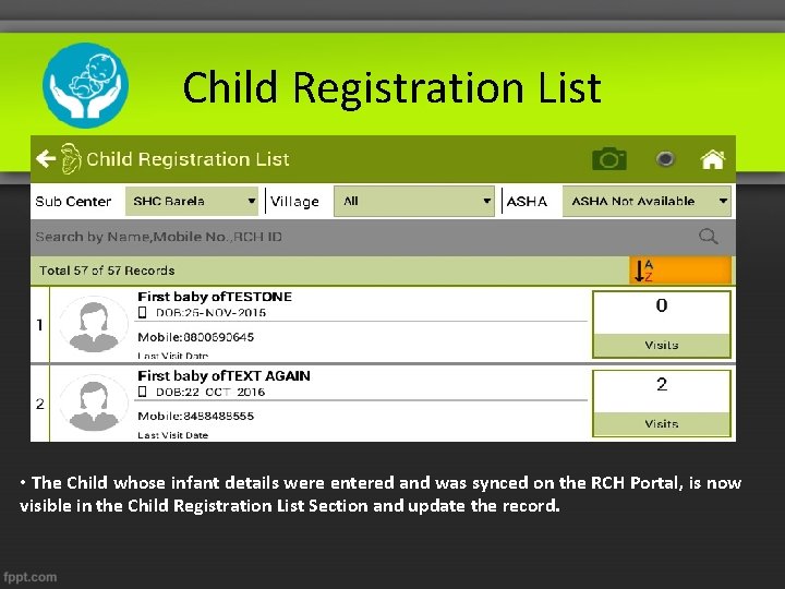 Child Registration List • The Child whose infant details were entered and was synced