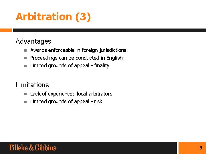 Arbitration (3) Advantages n Awards enforceable in foreign jurisdictions n Proceedings can be conducted