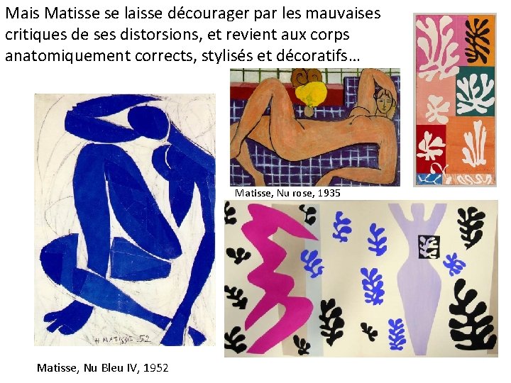 Mais Matisse se laisse décourager par les mauvaises critiques de ses distorsions, et revient