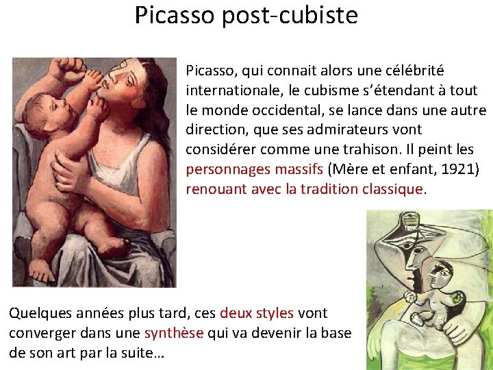 Picasso post-cubiste Picasso, qui connait alors une célébrité internationale, le cubisme s’étendant à tout