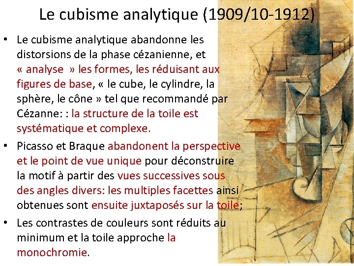 Le cubisme analytique (1909/10 -1912) • Le cubisme analytique abandonne les distorsions de la