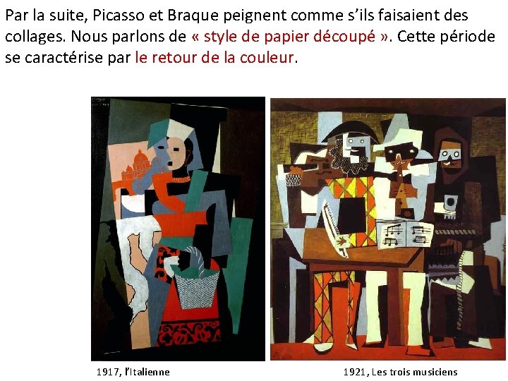 Par la suite, Picasso et Braque peignent comme s’ils faisaient des collages. Nous parlons