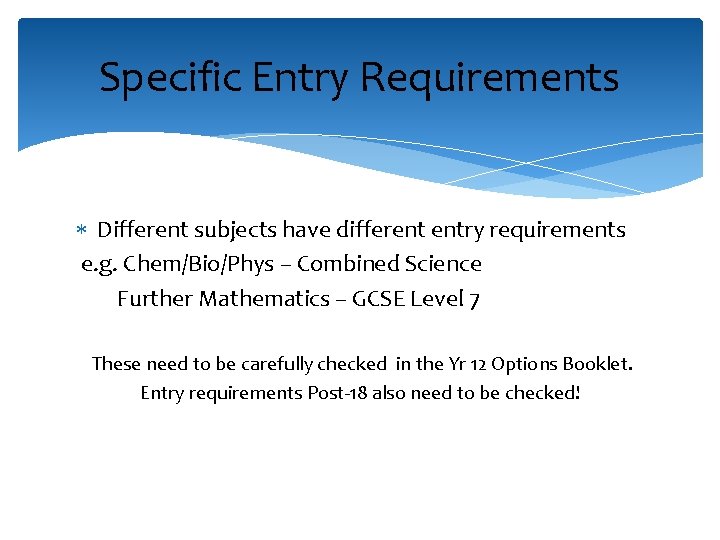 Specific Entry Requirements Different subjects have different entry requirements e. g. Chem/Bio/Phys – Combined