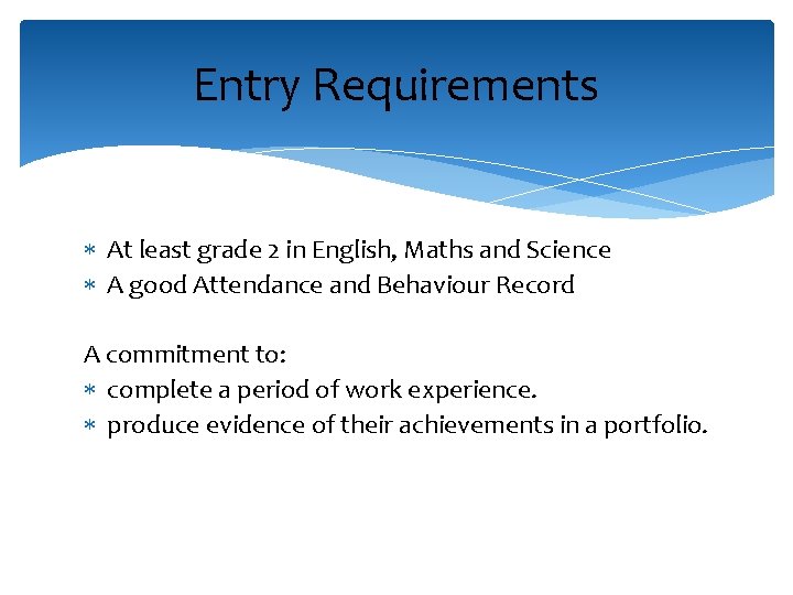 Entry Requirements At least grade 2 in English, Maths and Science A good Attendance