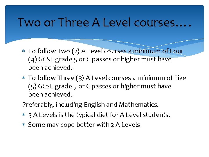 Two or Three A Level courses…. To follow Two (2) A Level courses a