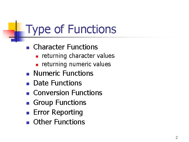 Type of Functions n Character Functions n n n n returning character values returning
