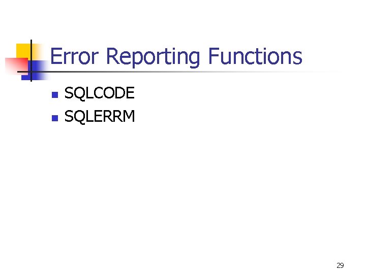 Error Reporting Functions n n SQLCODE SQLERRM 29 