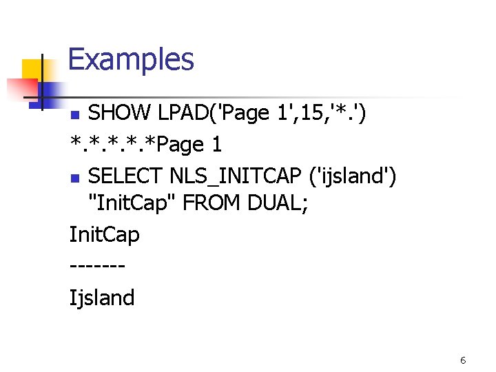 Examples SHOW LPAD('Page 1', 15, '*. ') *. *. *Page 1 n SELECT NLS_INITCAP